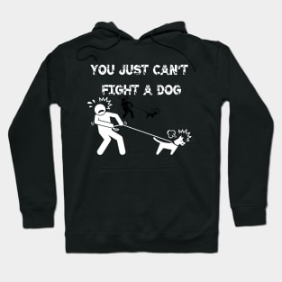 You Just Can't Fight A Dog Hoodie